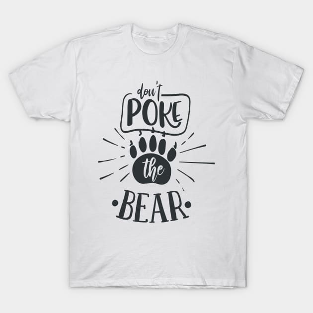 Don't Poke the Bear T-Shirt by Fox1999